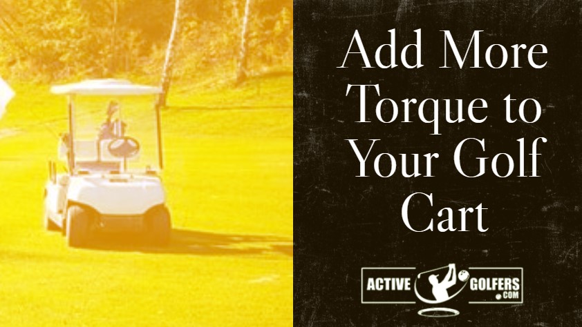 Add More Torque to Your Golf Cart