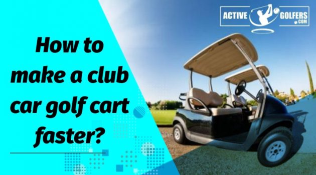 How to make a club car golf cart faster