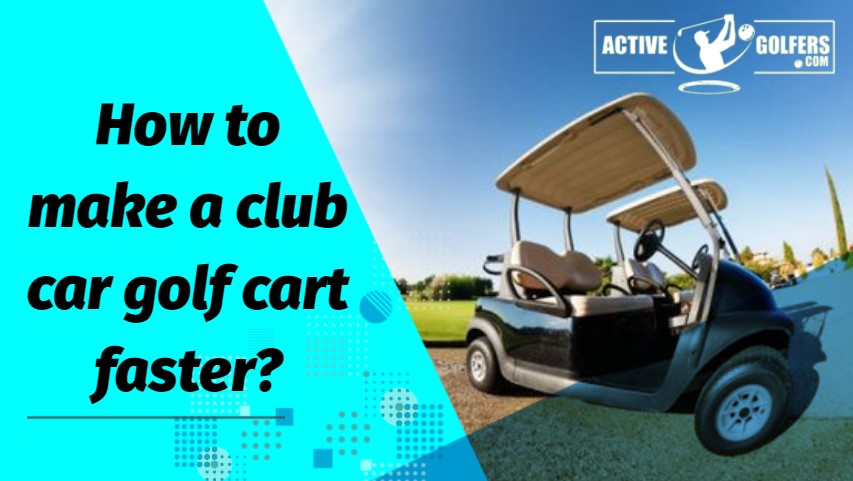 How to make a club car golf cart faster