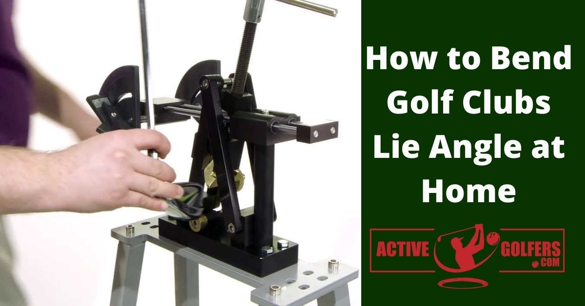 How to Bend Golf Clubs Lie Angle at Home ? – Active Golfers