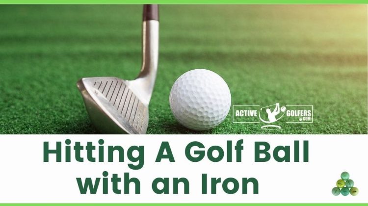 How To Hit Golf Ball With an Iron