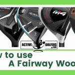 How To Use a Fairway Wood
