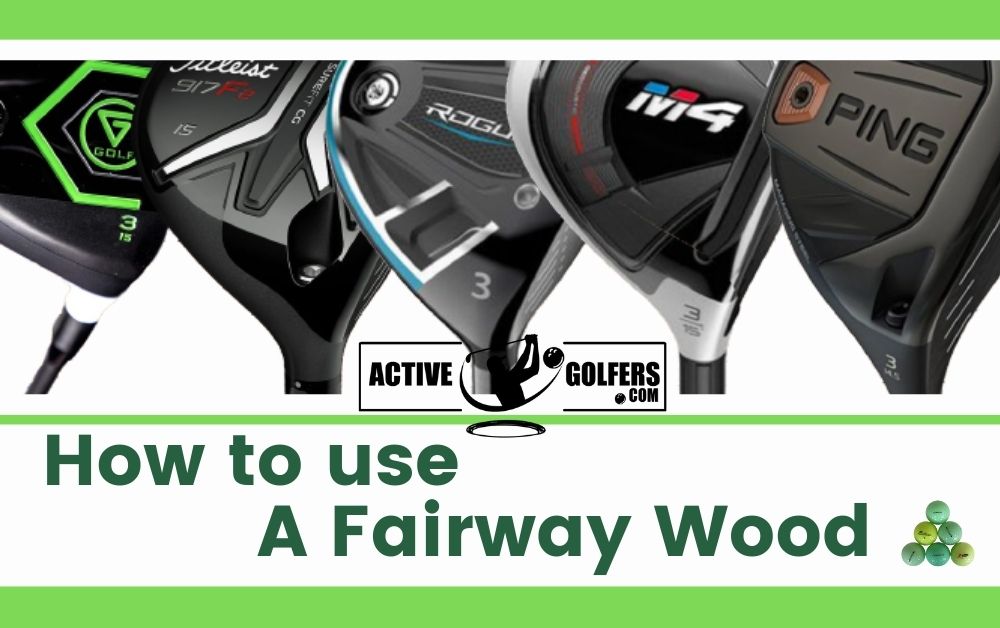 How To Use a Fairway Wood