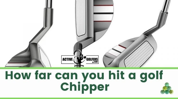 How far can you hit a golf chipper