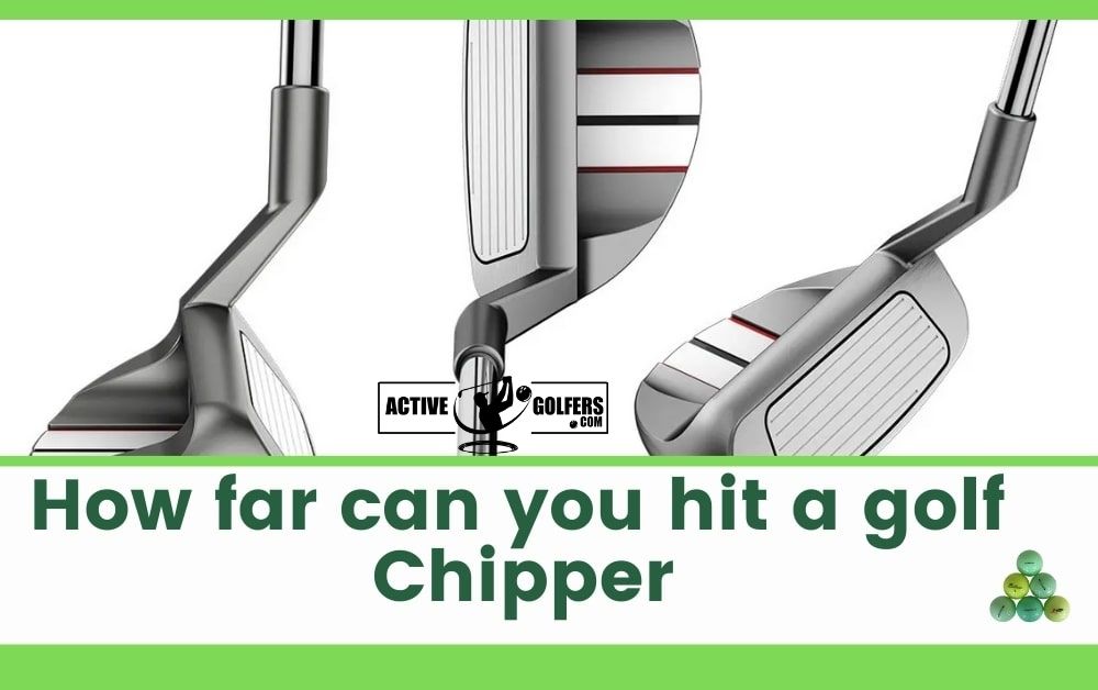How far can you hit a golf chipper