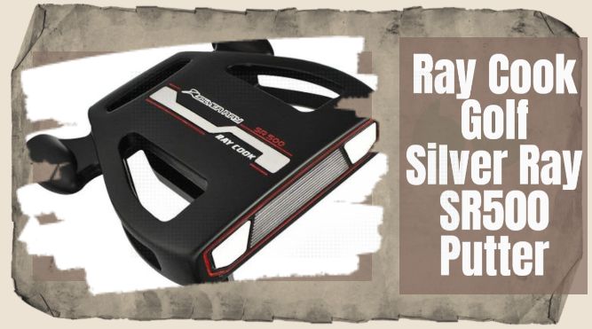 Ray Cook Golf Silver Ray SR500 Putter Review