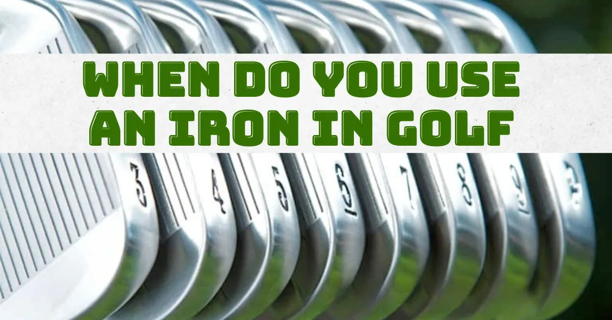 When do you use an iron in golf