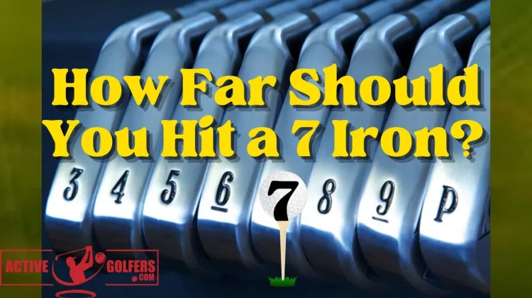 How Far Should You Hit a 7 Iron