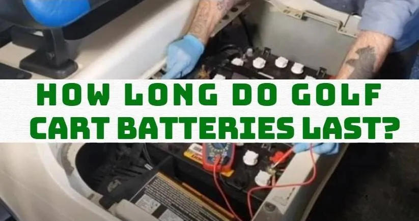 How Long Do Golf Cart Batteries Last Active Golfers